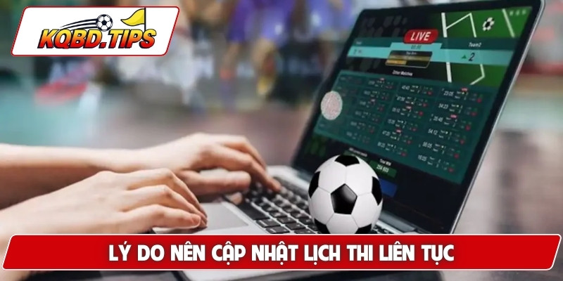Lý do nên cập nhật lịch thi liên tục